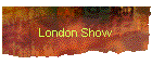 London Show